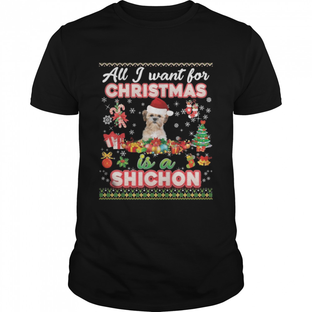 All I Want For Christmas Is A Shichon Dog Ugly Merry Shirt
