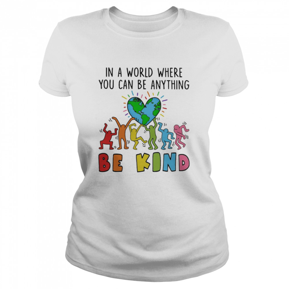 In A World Where You Can Be Anything Be Kind  Classic Women's T-shirt