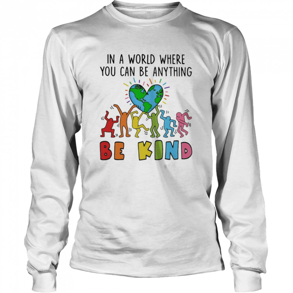 In A World Where You Can Be Anything Be Kind  Long Sleeved T-shirt