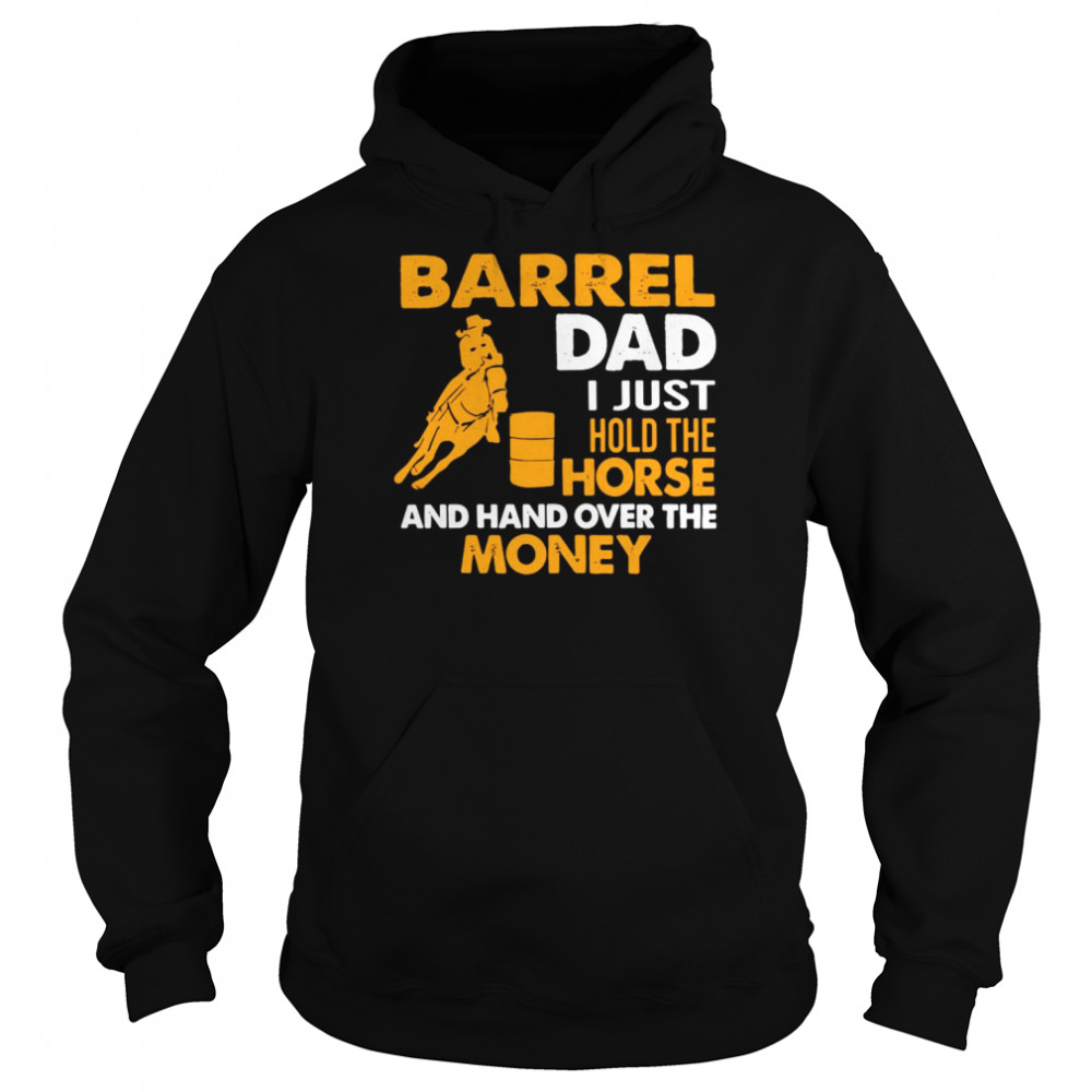 Barrel Dad I Just Hold The Horse And Hand Over The Money  Unisex Hoodie