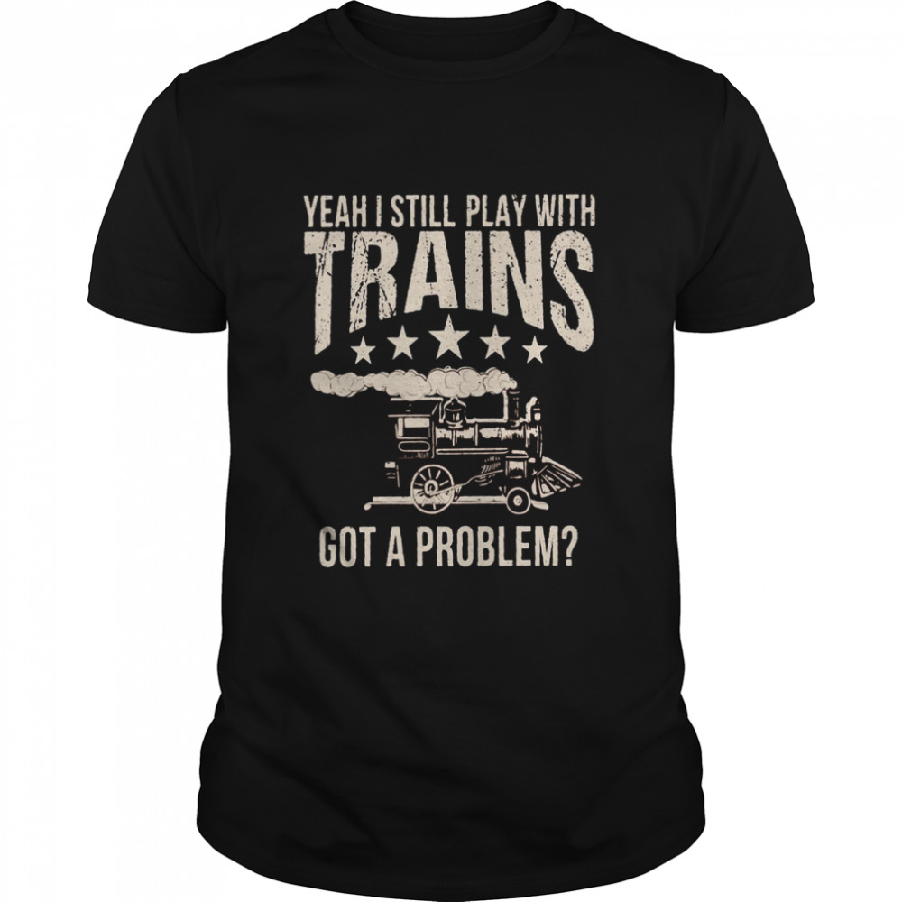 Vintage Railroad Engineer I Still Play With Trains Shirt