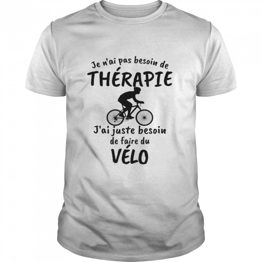 Je n’ai pas besoin de thérapie j’ai juste besoin de faire du velo shirt