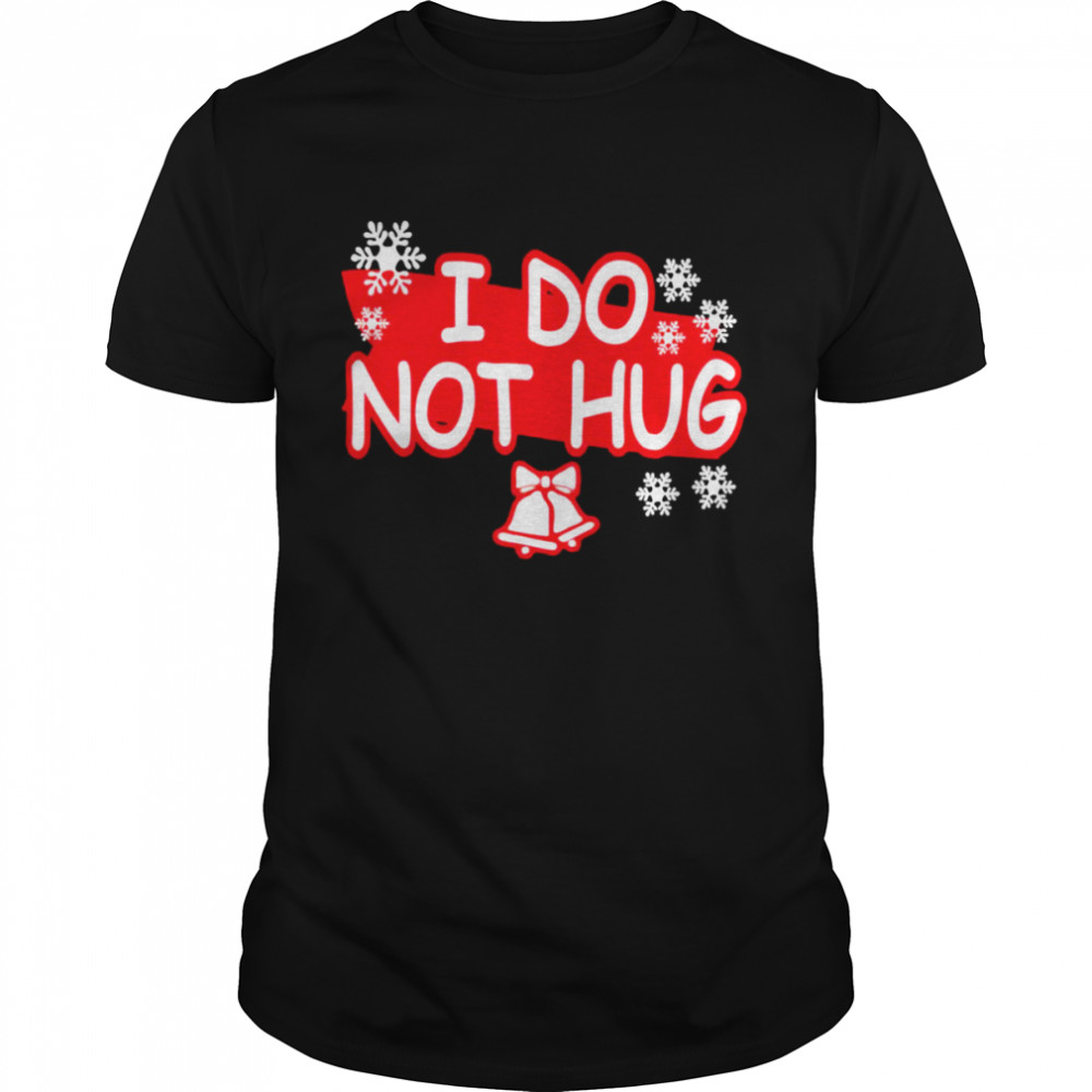 I do not hug snowflakes shirt