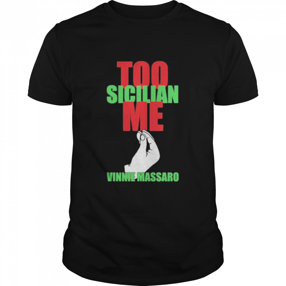 Too Sicilian Me Vinnie Massaro shirt