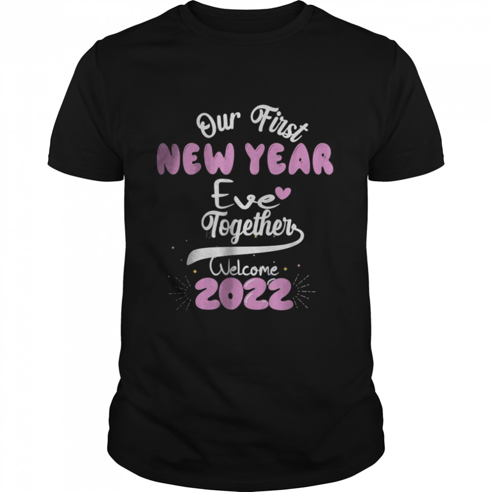 Our First New Years Eve Together Welcome 2022 Cool Party T-Shirt