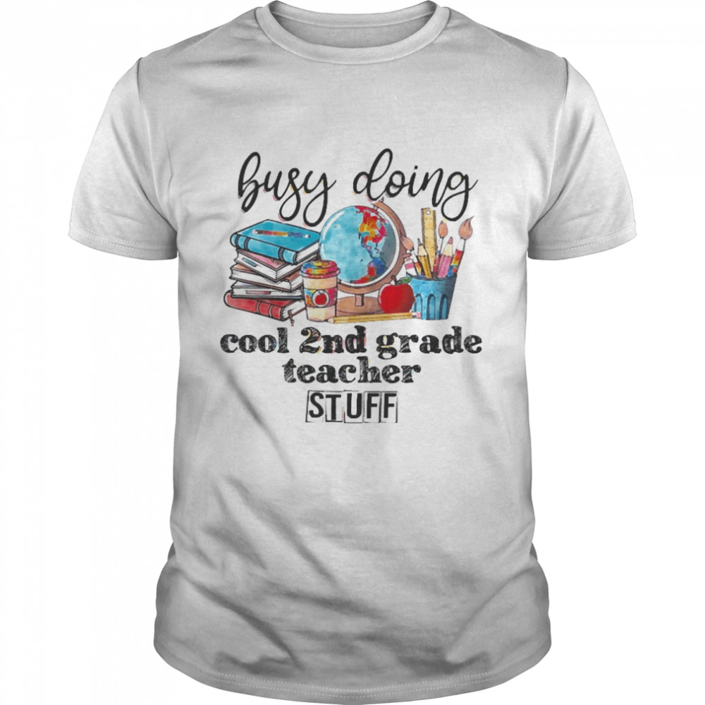 Busy Doing Cool 2nd Grade Teacher Stuff Shirt
