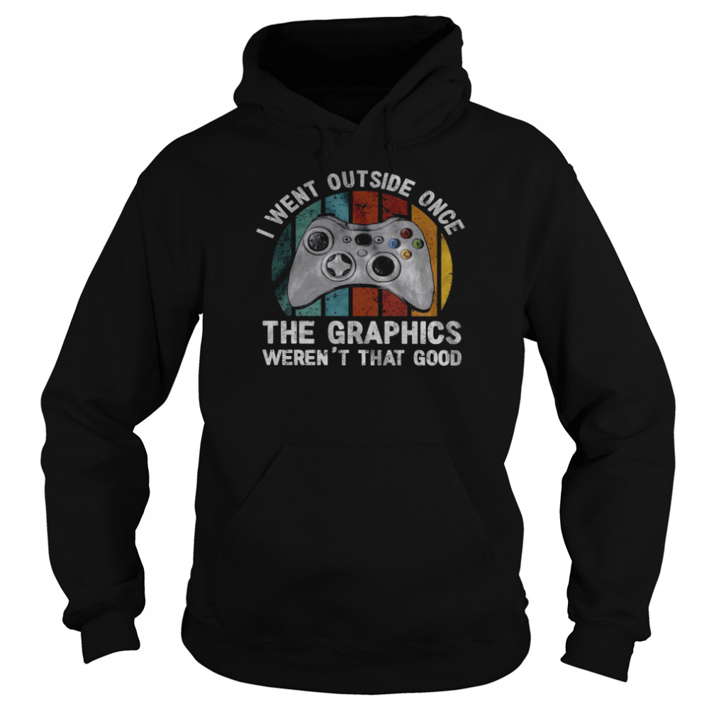 I Went Outside Once The Graphics Weren’t That Good  Unisex Hoodie