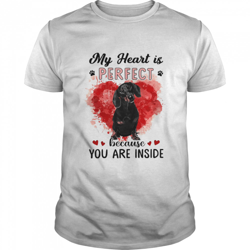 My Heart Is Perfect Because You Are Inside Black Dachshund Shirt