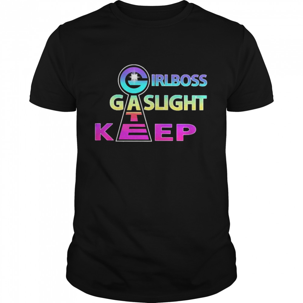Girlboss Gaslight Keep Gate Shirt