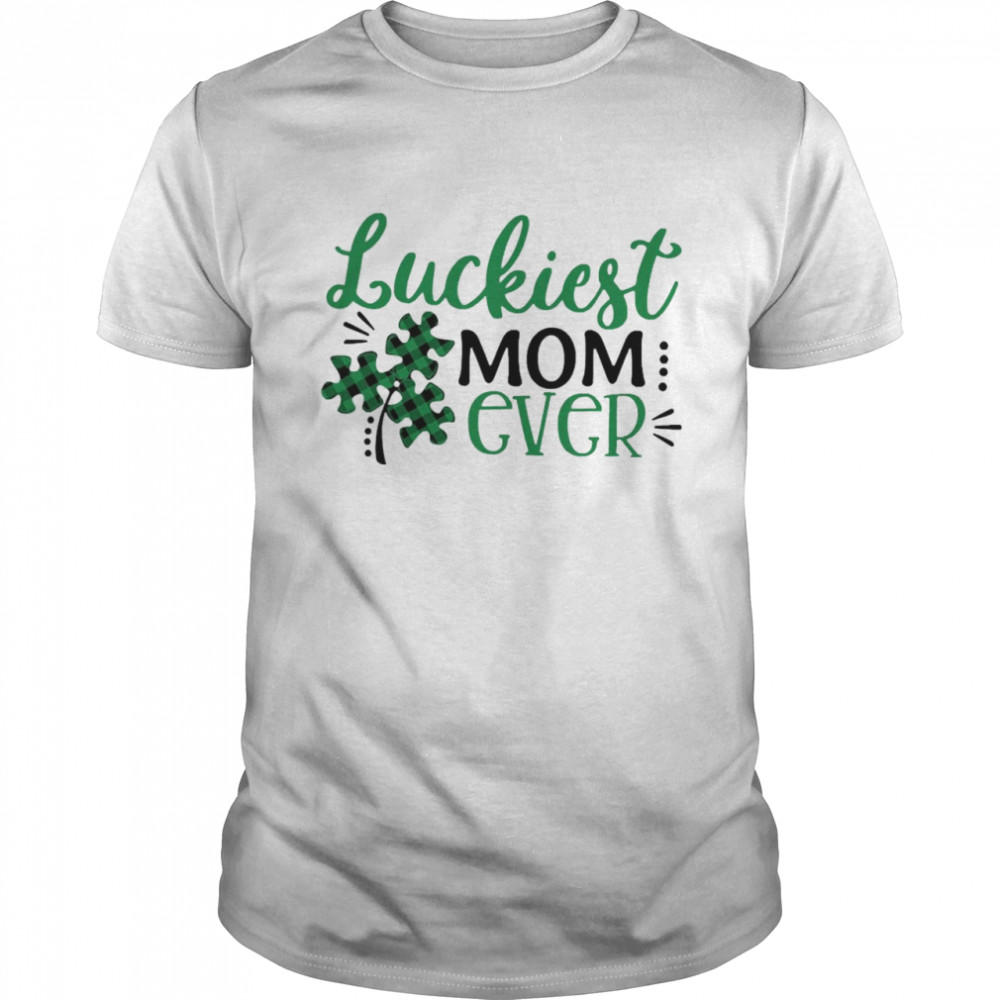 Luckiest Mom Ever Shirt