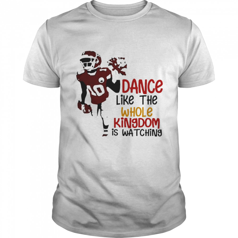 Dance Like The Whole Kingdom Is Watching Shirt