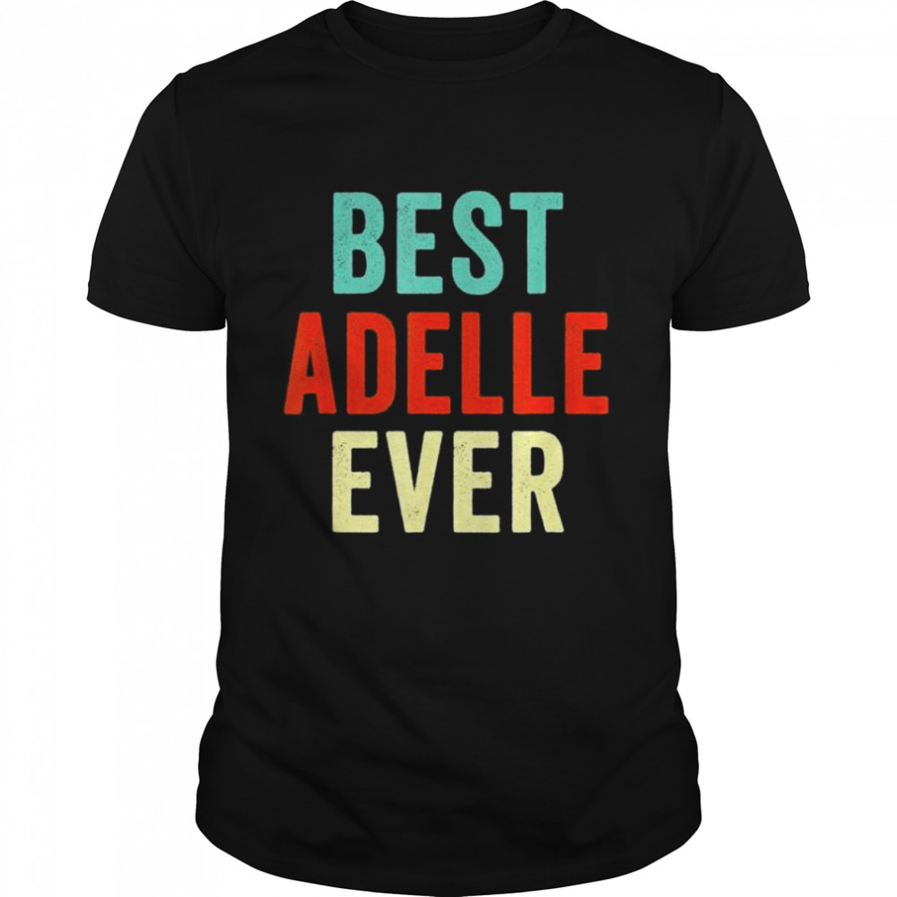 Best Adelle Ever Personalized First Name Joke shirt