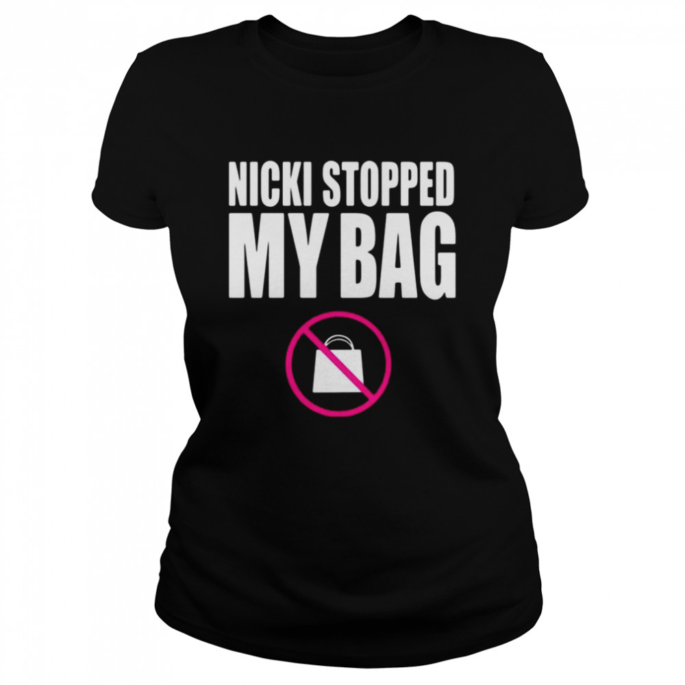 Nicki Stopped My Bag  Classic Women's T-shirt