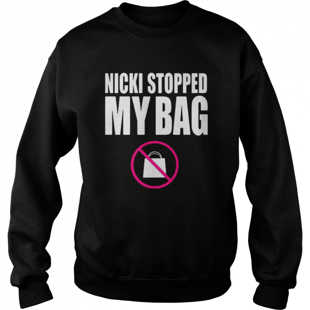 Nicki Stopped My Bag  Unisex Sweatshirt