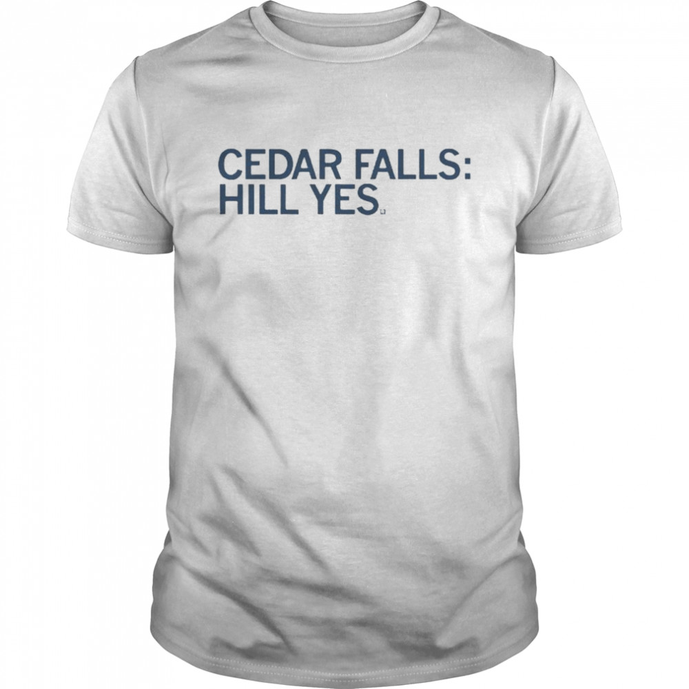 Cedar falls hill yes shirt