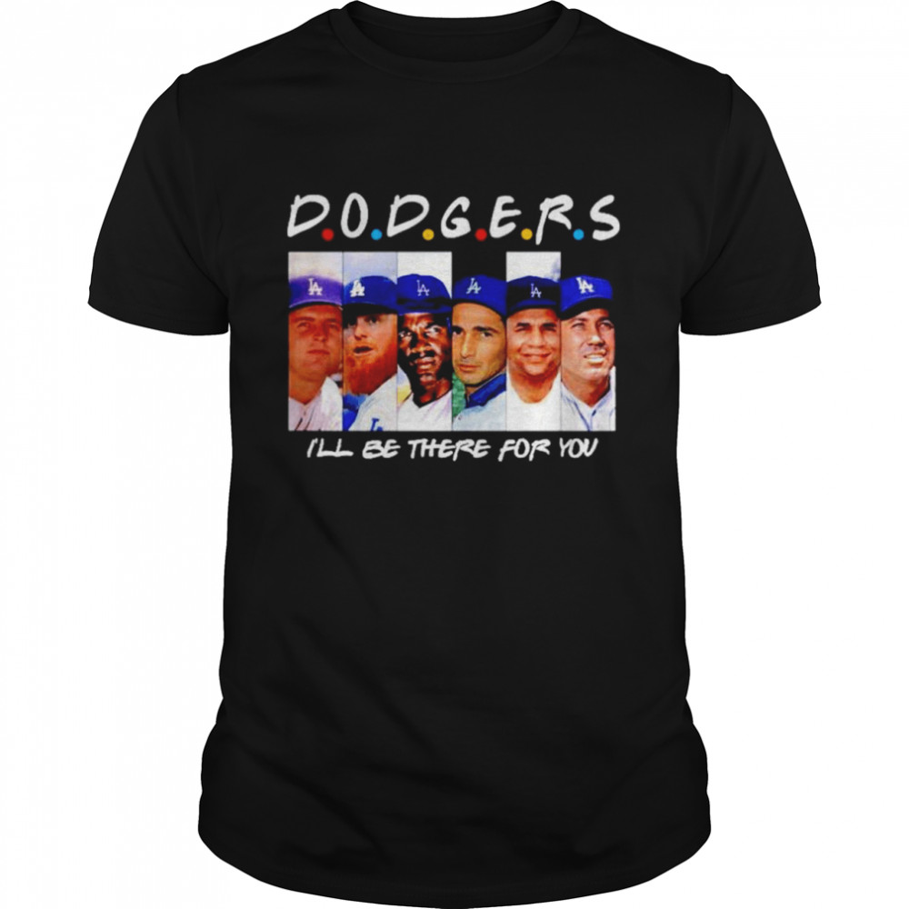 Los Angeles Dodgers I’ll be there for you Dodgers friends fan shirt