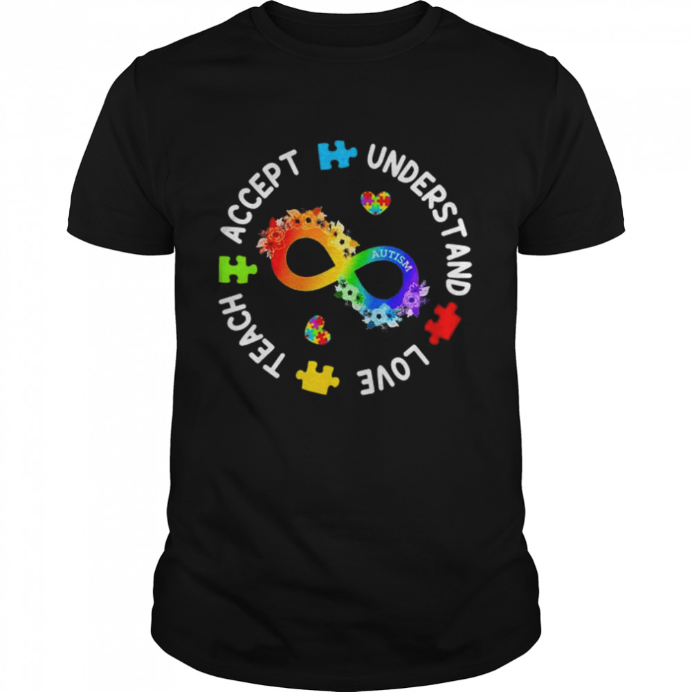 Teach Accept Understand Love Autism Awareness Infinity T-Shirt