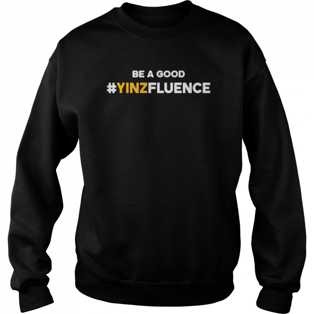 Be A Good YINZfluence  Unisex Sweatshirt