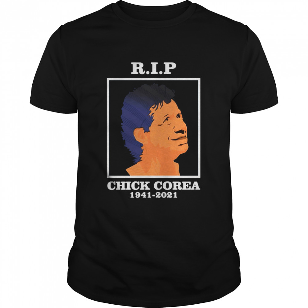 RIP Chick Corea 1941 2021 shirt